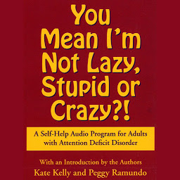 Icon image You Mean I'm Not Lazy, Stupid or Crazy?: A Self-help Audio Program for Adults with Attention Deficit Disorder