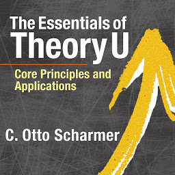 Icon image The Essentials of Theory U: Core Principles and Applications