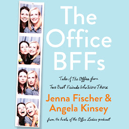 Icon image The Office BFFs: Tales of The Office from Two Best Friends Who Were There