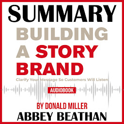 Icon image Summary of Building a StoryBrand: Clarify Your Message So Customers Will Listen by Donald Miller