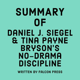 Icoonafbeelding voor Summary of Daniel J. Siegel & Tina Payne Bryson's No-Drama Discipline