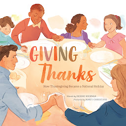 Icon image Giving Thanks: How Thanksgiving Became a National Holiday