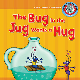 Icon image The Bug in the Jug Wants a Hug: A Short Vowel Sounds Book