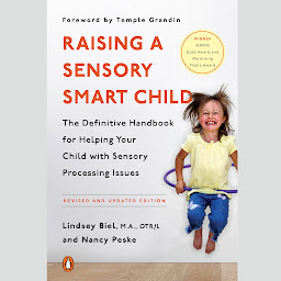 Icon image Raising a Sensory Smart Child: The Definitive Handbook for Helping Your Child with Sensory Processing Issues, Revised and Updated Edition