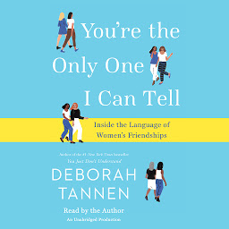 Icon image You're the Only One I Can Tell: Inside the Language of Women's Friendships