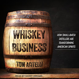 Icon image Whiskey Business: How Small-Batch Distillers Are Transforming American Spirits