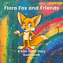 Imagen de icono Flora Fox And Friends: Kids Books 3-5: A Kids Short Story Audiobook