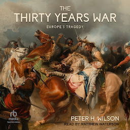 Icon image The Thirty Years War: Europe's Tragedy