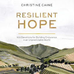 Icon image Resilient Hope: 100 Devotions for Building Endurance in an Unpredictable World