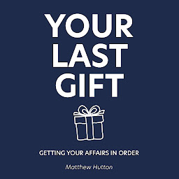 Icon image Your Last Gift: Getting your Affairs in Order