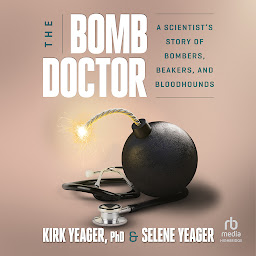 Icon image The Bomb Doctor: A Scientist's Story of Bombers, Beakers, and Bloodhounds