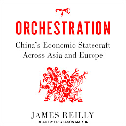 Icon image Orchestration: China's Economic Statecraft Across Asia and Europe