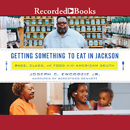Icon image Getting Something to Eat in Jackson: Race, Class, and Food in the America South