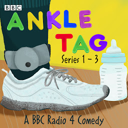 Icon image Ankle Tag: Series 1-3: A BBC Radio Comedy