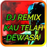 DJ Kau Telah Dewasa Remix Viral