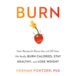 Icon image Burn: New Research Blows the Lid Off How We Really Burn Calories, Lose Weight, and Stay Healthy