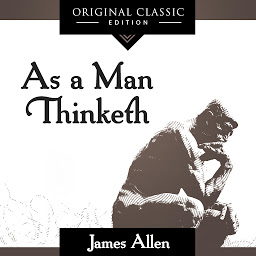 Icon image As A Man Thinketh: Original Classic Edition