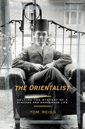 Icon image The Orientalist: Solving the Mystery of a Strange and Dangerous Life