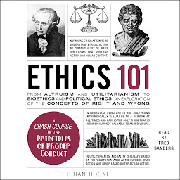 Icon image Ethics 101: From Altruism and Utilitarianism to Bioethics and Political Ethics, an Exploration of the Concepts of Right and Wrong