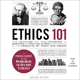 Icon image Ethics 101: From Altruism and Utilitarianism to Bioethics and Political Ethics, an Exploration of the Concepts of Right and Wrong