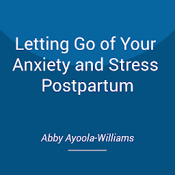 Icon image Letting Go of Your Anxiety and Stress Postpartum