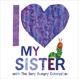Icon image I Love My Sister with The Very Hungry Caterpillar