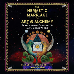 Icon image The Hermetic Marriage of Art and Alchemy: Imagination, Creativity, and the Great Work