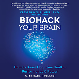 Icon image Biohack Your Brain: How to Boost Cognitive Health, Performance & Power