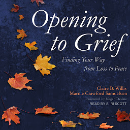 Icoonafbeelding voor Opening to Grief: Finding Your Way from Loss to Peace