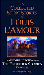Icon image The Collected Short Stories of Louis L'Amour: Unabridged Selections from The Frontier Stories: Volume 2: What Gold Does to a Man; The Ghosts of Buckskin Run; The Drift; No Man's Mesa