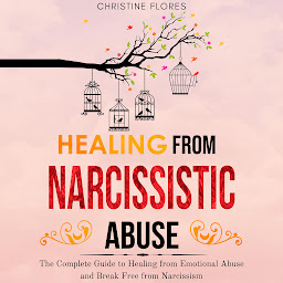 Icon image Healing From Narcissistic Abuse: The Complete Guide to Healing from Emotional Abuse and Break Free from Narcissism