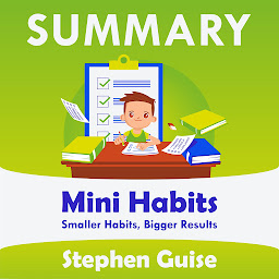 Icon image Summary – Mini Habits: Smaller Habits, Bigger Results: Stephen Guise: Conquering the world one small step at a time