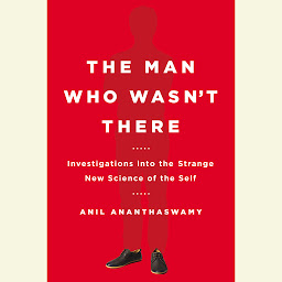 Icon image The Man Who Wasn't There: Investigations into the Strange New Science of the Self