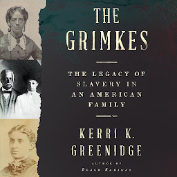 Icon image The Grimkes: The Legacy of Slavery in an American Family
