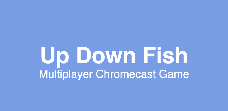 Up Down Fish for Chromecast