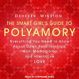 Icon image The Smart Girl's Guide to Polyamory: Everything You Need to Know About Open Relationships, Non-Monogamy, and Alternative Love
