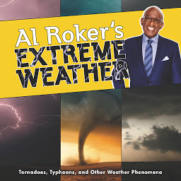 Icon image Al Roker's Extreme Weather: Tornadoes, Typhoons, and Other Weather Phenomena