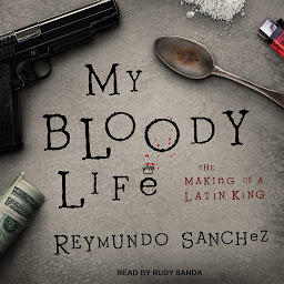Icon image My Bloody Life: The Making of a Latin King