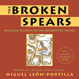 Icon image The Broken Spears 2007 Revised Edition: The Aztec Account of the Conquest of Mexico
