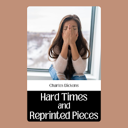 Gambar ikon HARD TIMES AND REPRINTED PIECES: Hard Times and Reprinted Pieces - Dickens' Exploration of Social Hardships