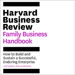 Icon image The Harvard Business Review Family Business Handbook: How to Build and Sustain a Successful, Enduring Enterprise