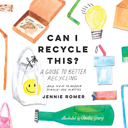 Icon image Can I Recycle This?: A Guide to Better Recycling and How to Reduce Single-Use Plastics