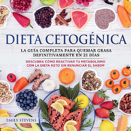 Obraz ikony: Dieta Cetogénica: La guía completa para quemar grasa definitivamente en 21 días. Descubra cómo reactivar tu metabolismo con la Dieta Keto sin renunciar el sabor.