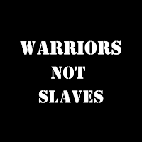 WARRIORS NOT SLAVES