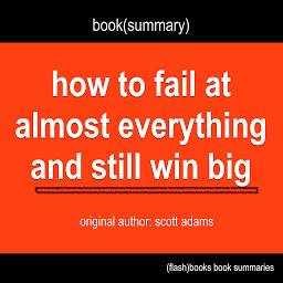 Icon image Book Summary of How to Fail at Almost Everything and Still Win Big by Scott Adams