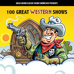 Obraz ikony: 100 Great Western Shows: Classic Shows from the Golden Era of Radio