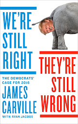 Icon image We're Still Right, They're Still Wrong: The Democrats' Case for 2016