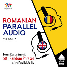 Icon image Romanian Parallel Audio: Volume 2: Learn Romanian with 501 Random Phrases Using Parallel Audio, Volume 2