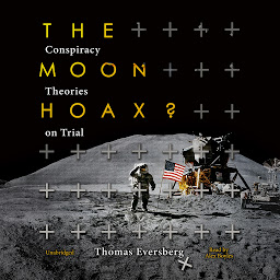 Icon image The Moon Hoax?: Conspiracy Theories on Trial