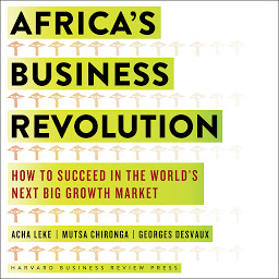 Icon image Africa's Business Revolution: How to Succeed in the World's Next Big Growth Market